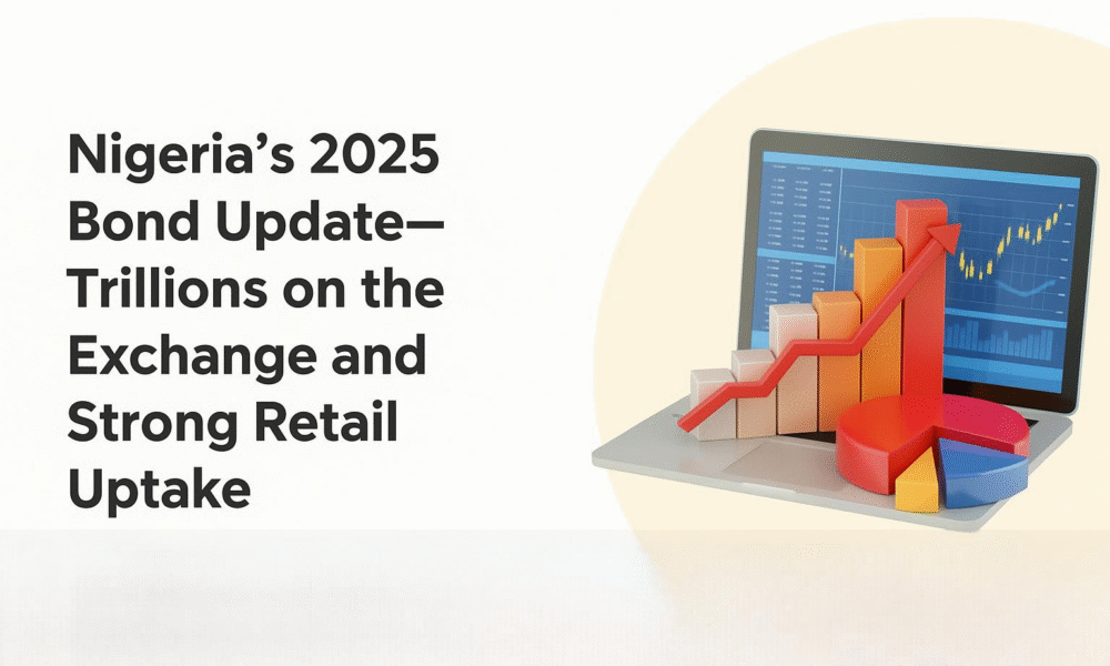 Nigeria’s 2025 Bond Update— Trillions on the Exchange and Strong Retail Uptake