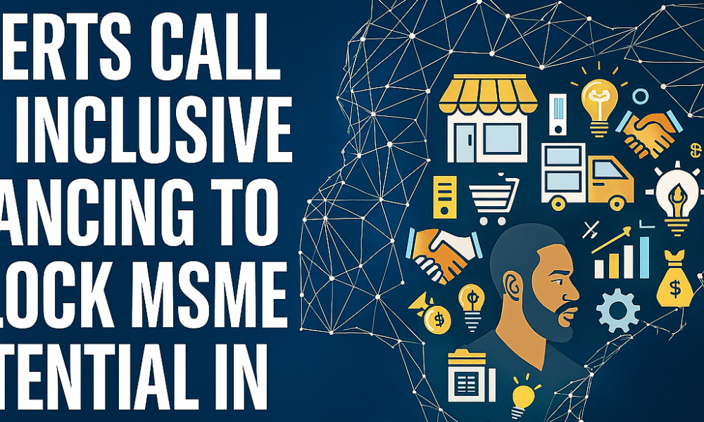 Experts Call for Inclusive Financing to Unlock MSME Potential in Nigeria